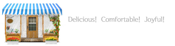 Delicious! Comfortable! Joyful!